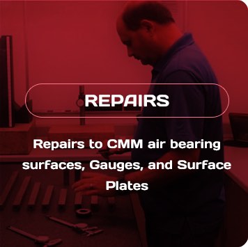 Repairs: Repairs to CMM air bearing surfaces, gauges, and surface plates.